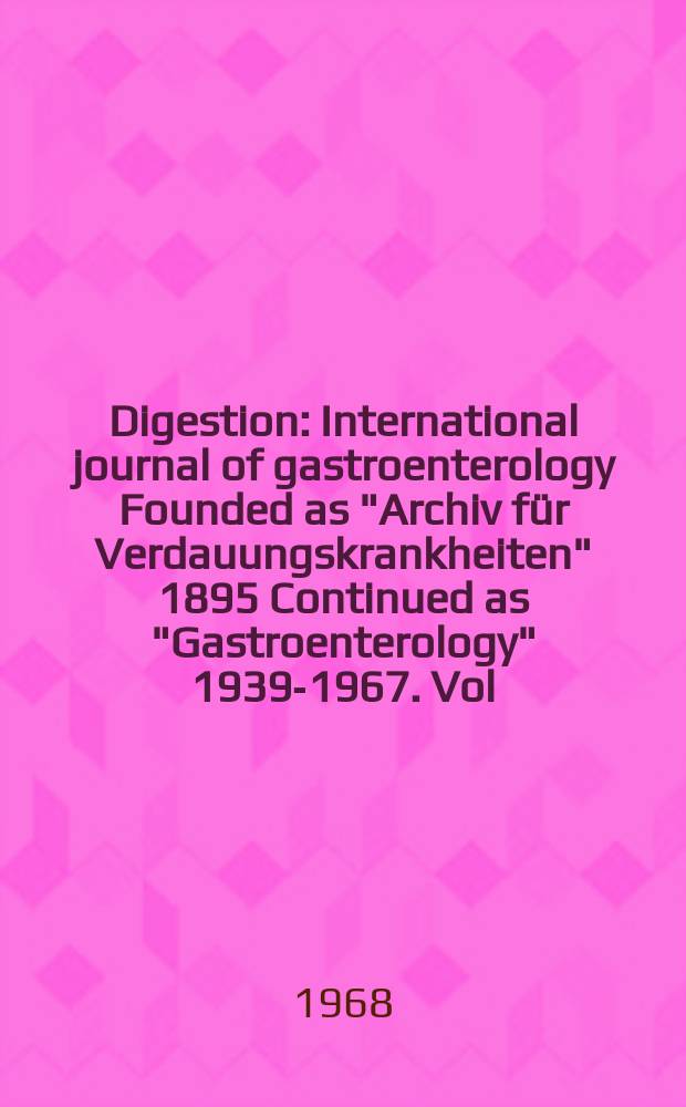 Digestion : International journal of gastroenterology Founded as "Archiv f&uuml;r Verdauungskrankheiten" 1895 Continued as "Gastroenterology" 1939-1967. Vol.1, №5