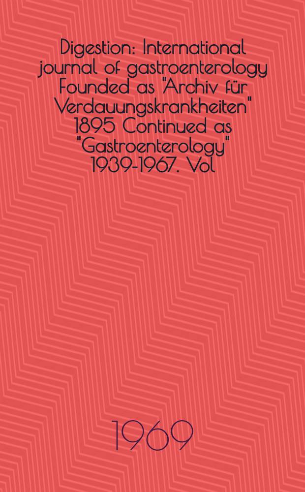 Digestion : International journal of gastroenterology Founded as "Archiv für Verdauungskrankheiten" 1895 Continued as "Gastroenterology" 1939-1967. Vol.2, №2