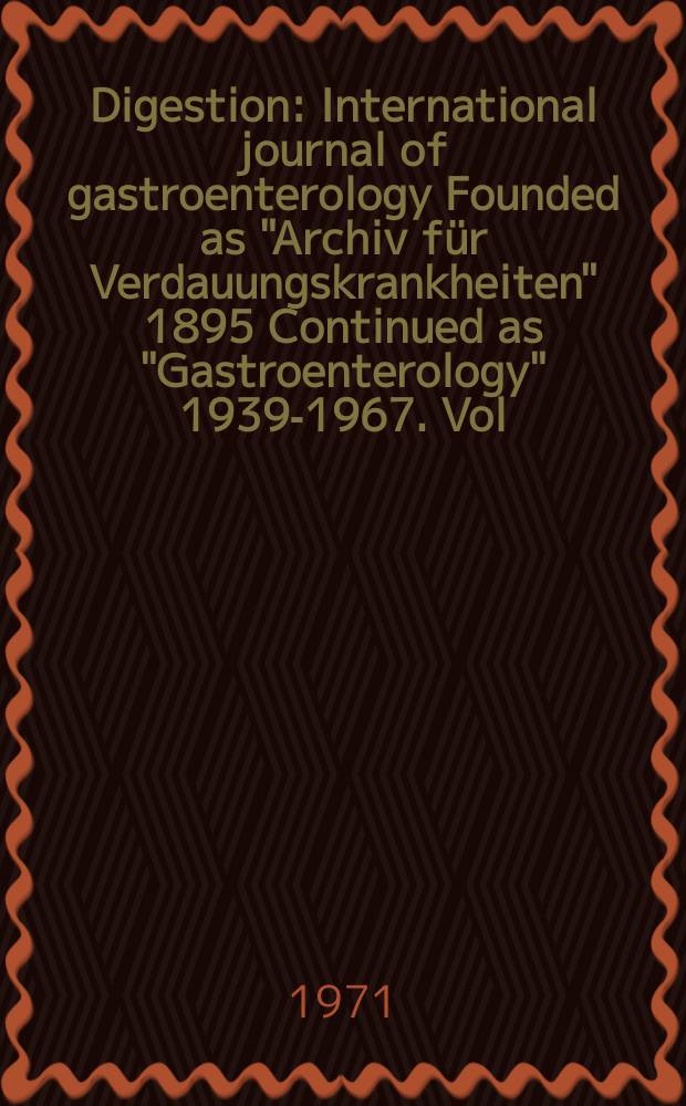 Digestion : International journal of gastroenterology Founded as "Archiv für Verdauungskrankheiten" 1895 Continued as "Gastroenterology" 1939-1967. Vol.4, №1