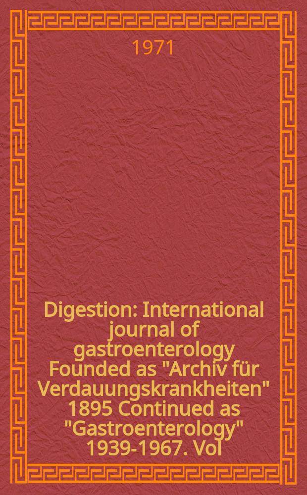 Digestion : International journal of gastroenterology Founded as "Archiv für Verdauungskrankheiten" 1895 Continued as "Gastroenterology" 1939-1967. Vol.4, №4