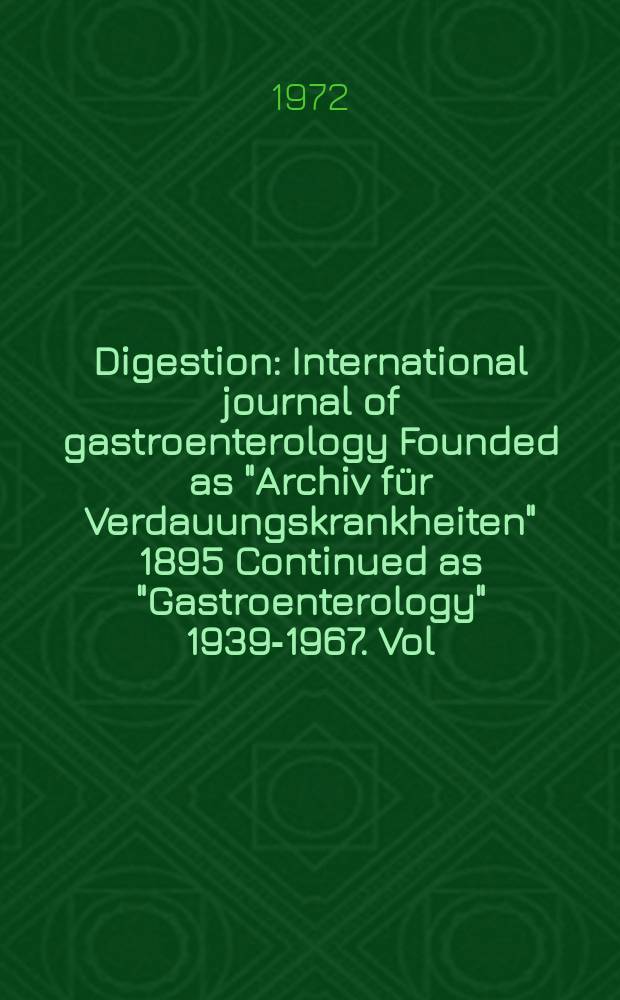 Digestion : International journal of gastroenterology Founded as "Archiv für Verdauungskrankheiten" 1895 Continued as "Gastroenterology" 1939-1967. Vol.5, №5