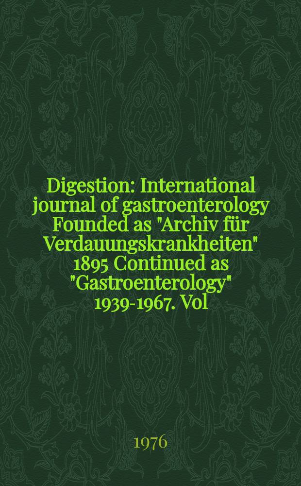Digestion : International journal of gastroenterology Founded as "Archiv für Verdauungskrankheiten" 1895 Continued as "Gastroenterology" 1939-1967. Vol.14, №4