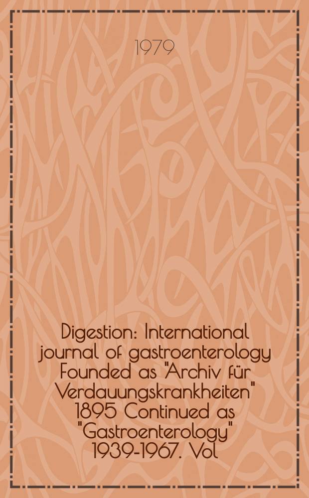 Digestion : International journal of gastroenterology Founded as "Archiv für Verdauungskrankheiten" 1895 Continued as "Gastroenterology" 1939-1967. Vol.19, №4