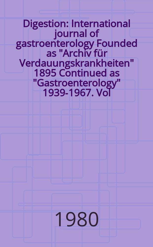 Digestion : International journal of gastroenterology Founded as "Archiv für Verdauungskrankheiten" 1895 Continued as "Gastroenterology" 1939-1967. Vol.20, №5