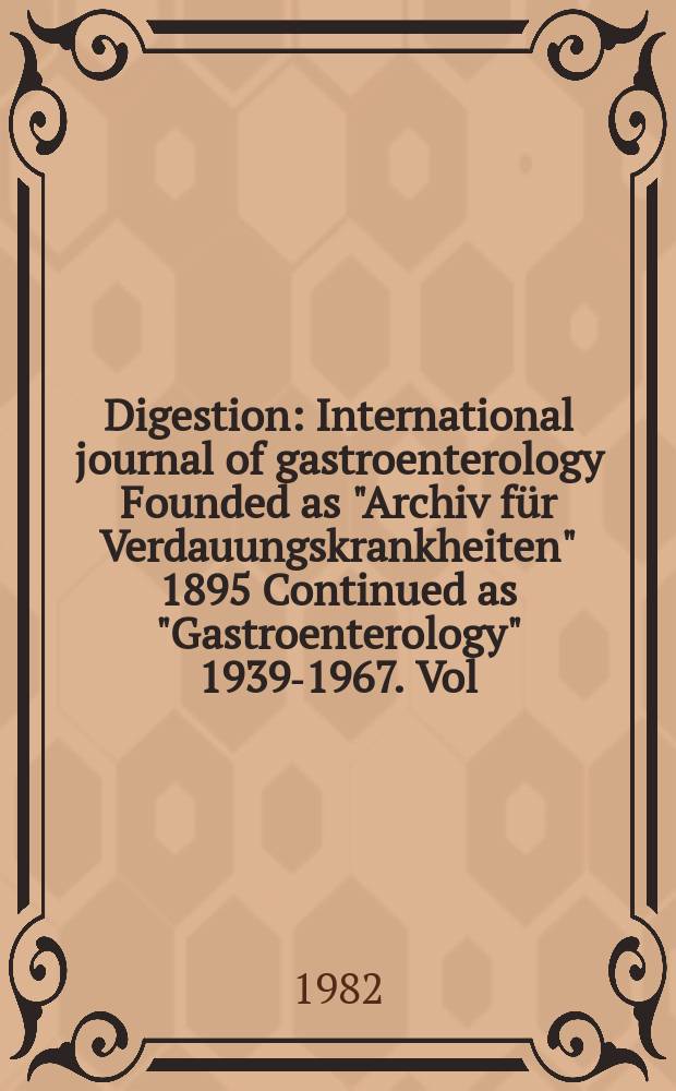 Digestion : International journal of gastroenterology Founded as "Archiv für Verdauungskrankheiten" 1895 Continued as "Gastroenterology" 1939-1967. Vol.23, №1
