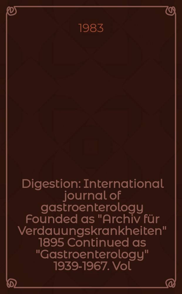 Digestion : International journal of gastroenterology Founded as "Archiv für Verdauungskrankheiten" 1895 Continued as "Gastroenterology" 1939-1967. Vol.28, №2