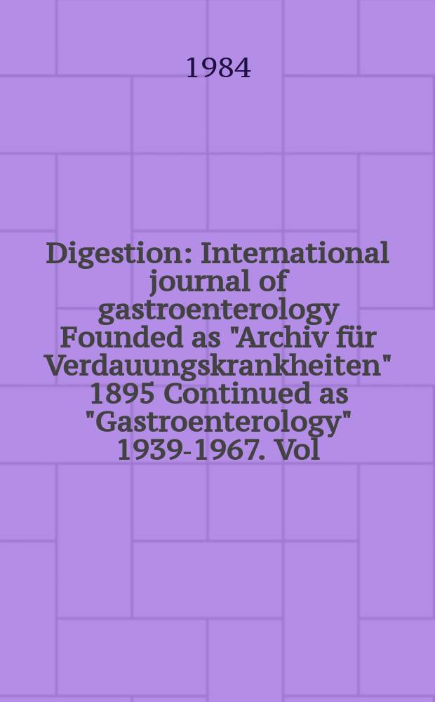 Digestion : International journal of gastroenterology Founded as "Archiv für Verdauungskrankheiten" 1895 Continued as "Gastroenterology" 1939-1967. Vol.29, №4