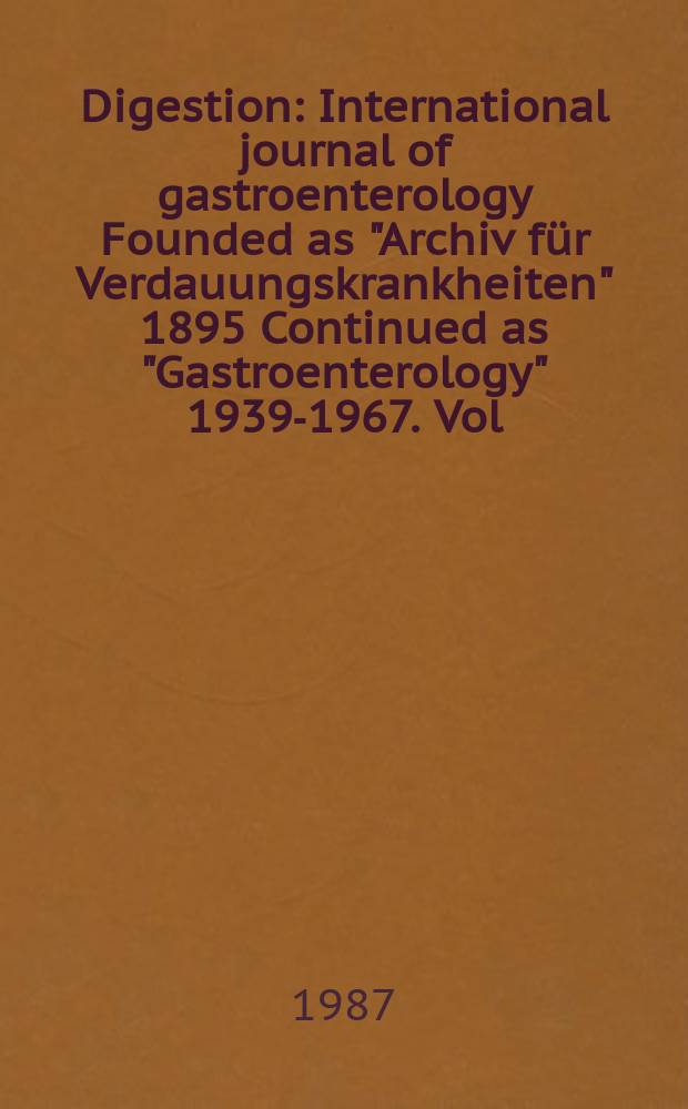 Digestion : International journal of gastroenterology Founded as "Archiv für Verdauungskrankheiten" 1895 Continued as "Gastroenterology" 1939-1967. Vol.37, №4