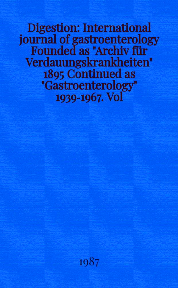 Digestion : International journal of gastroenterology Founded as "Archiv für Verdauungskrankheiten" 1895 Continued as "Gastroenterology" 1939-1967. Vol.38, №3