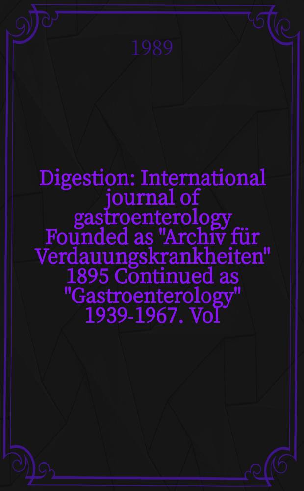 Digestion : International journal of gastroenterology Founded as "Archiv für Verdauungskrankheiten" 1895 Continued as "Gastroenterology" 1939-1967. Vol.42, №4