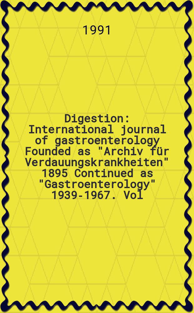 Digestion : International journal of gastroenterology Founded as "Archiv für Verdauungskrankheiten" 1895 Continued as "Gastroenterology" 1939-1967. Vol.49, №2