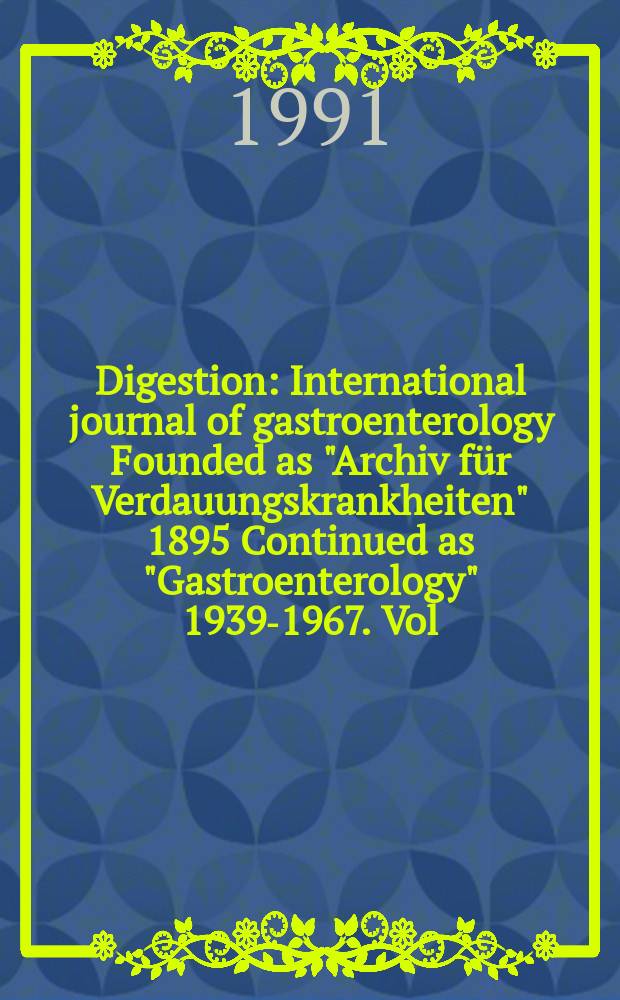 Digestion : International journal of gastroenterology Founded as "Archiv für Verdauungskrankheiten" 1895 Continued as "Gastroenterology" 1939-1967. Vol.49, №1 : European pancreatic club. Symposium (23; 1991; Lund)