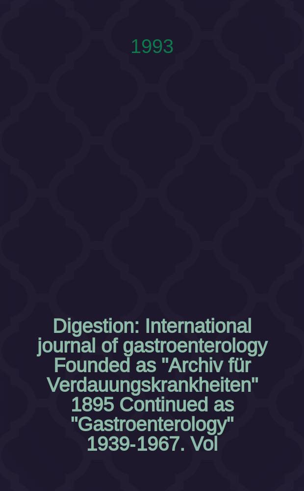 Digestion : International journal of gastroenterology Founded as "Archiv für Verdauungskrankheiten" 1895 Continued as "Gastroenterology" 1939-1967. Vol.54, №1