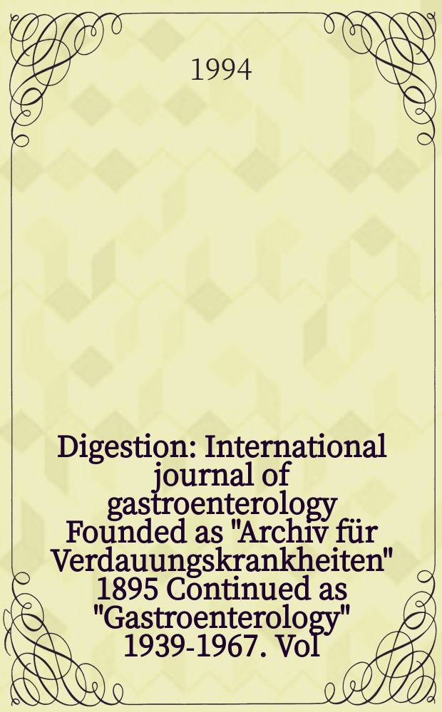 Digestion : International journal of gastroenterology Founded as "Archiv für Verdauungskrankheiten" 1895 Continued as "Gastroenterology" 1939-1967. Vol.55, №2