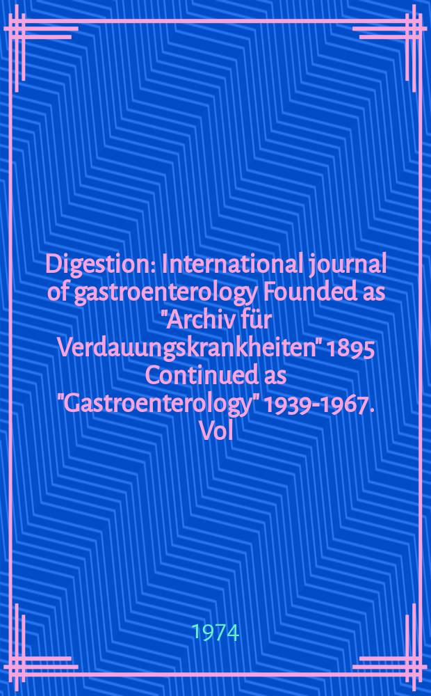 Digestion : International journal of gastroenterology Founded as "Archiv für Verdauungskrankheiten" 1895 Continued as "Gastroenterology" 1939-1967. Vol.11, №6