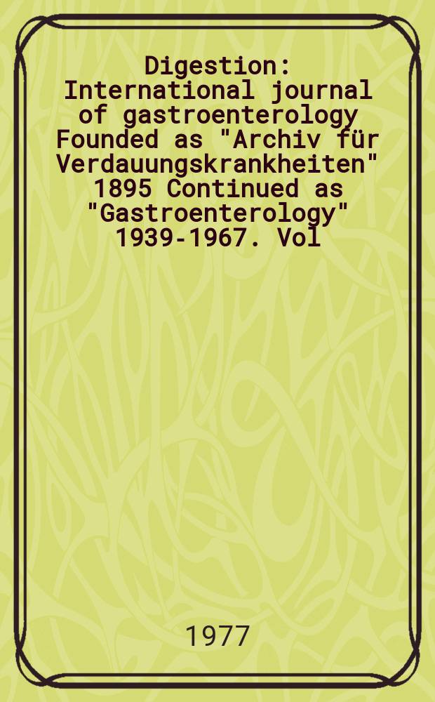Digestion : International journal of gastroenterology Founded as "Archiv für Verdauungskrankheiten" 1895 Continued as "Gastroenterology" 1939-1967. Vol.16, №1/2