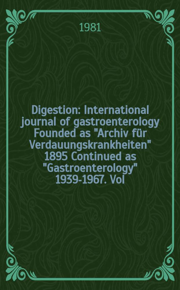 Digestion : International journal of gastroenterology Founded as "Archiv für Verdauungskrankheiten" 1895 Continued as "Gastroenterology" 1939-1967. Vol.22, №1