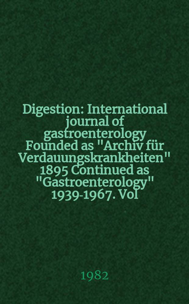 Digestion : International journal of gastroenterology Founded as "Archiv für Verdauungskrankheiten" 1895 Continued as "Gastroenterology" 1939-1967. Vol.25, №2