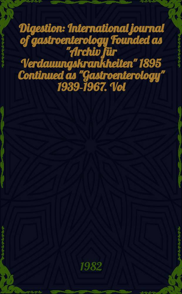 Digestion : International journal of gastroenterology Founded as "Archiv für Verdauungskrankheiten" 1895 Continued as "Gastroenterology" 1939-1967. Vol.25, №1 : European pancreatic club. XIV meeting. Esson. 1982