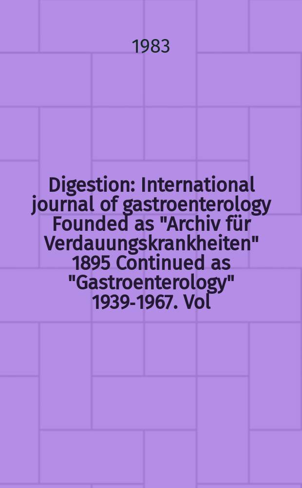Digestion : International journal of gastroenterology Founded as "Archiv für Verdauungskrankheiten" 1895 Continued as "Gastroenterology" 1939-1967. Vol.27, №2