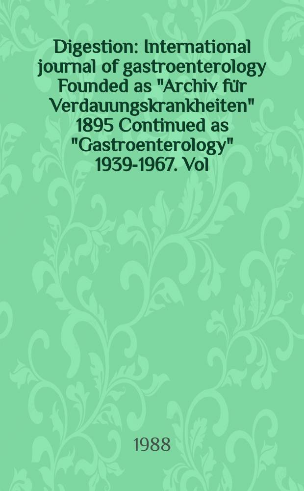 Digestion : International journal of gastroenterology Founded as "Archiv für Verdauungskrankheiten" 1895 Continued as "Gastroenterology" 1939-1967. Vol.40, №2