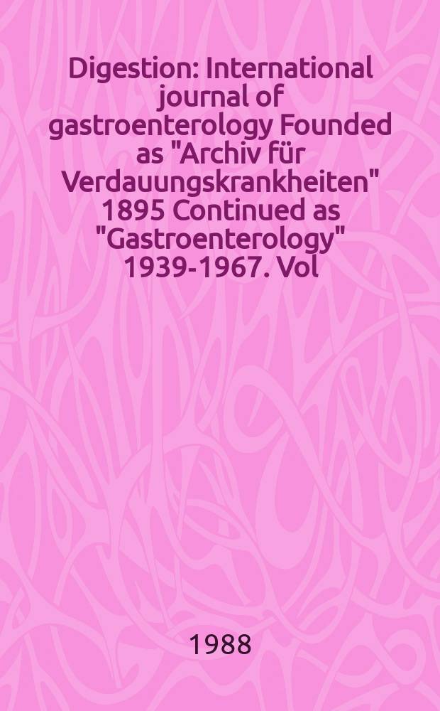 Digestion : International journal of gastroenterology Founded as "Archiv für Verdauungskrankheiten" 1895 Continued as "Gastroenterology" 1939-1967. Vol.41, №1