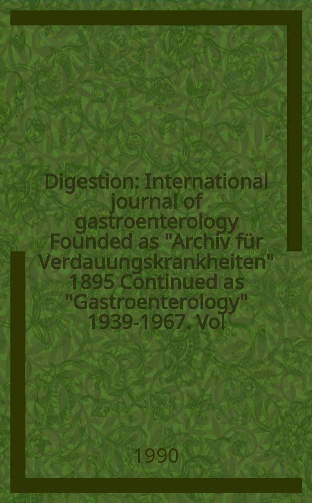 Digestion : International journal of gastroenterology Founded as "Archiv für Verdauungskrankheiten" 1895 Continued as "Gastroenterology" 1939-1967. Vol.45, №3