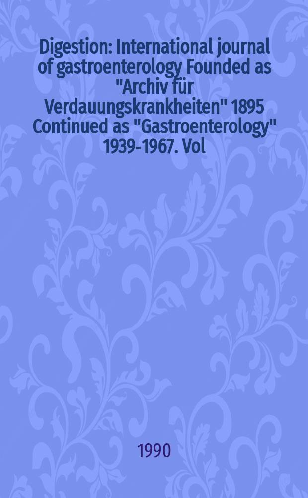 Digestion : International journal of gastroenterology Founded as "Archiv für Verdauungskrankheiten" 1895 Continued as "Gastroenterology" 1939-1967. Vol.45, №4