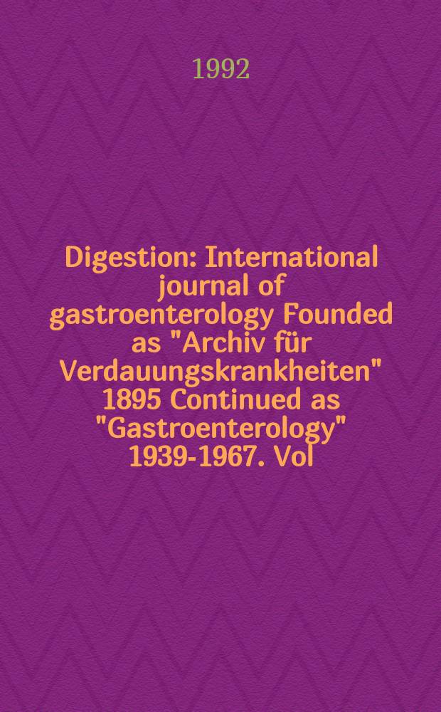 Digestion : International journal of gastroenterology Founded as "Archiv für Verdauungskrankheiten" 1895 Continued as "Gastroenterology" 1939-1967. Vol.51, №4