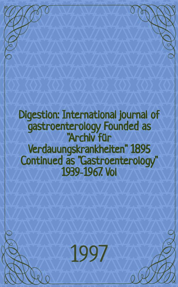 Digestion : International journal of gastroenterology Founded as "Archiv für Verdauungskrankheiten" 1895 Continued as "Gastroenterology" 1939-1967. Vol.58, №5
