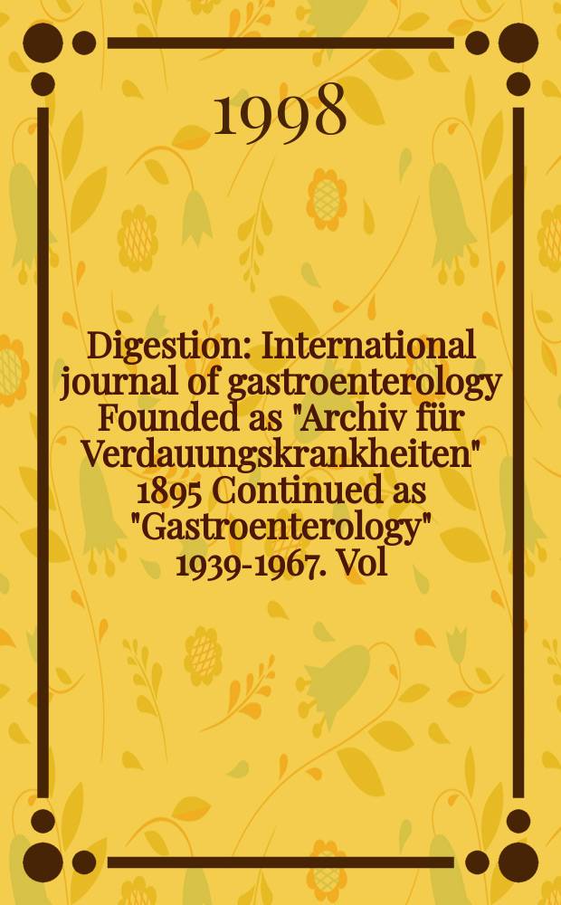 Digestion : International journal of gastroenterology Founded as "Archiv für Verdauungskrankheiten" 1895 Continued as "Gastroenterology" 1939-1967. Vol.59, №2