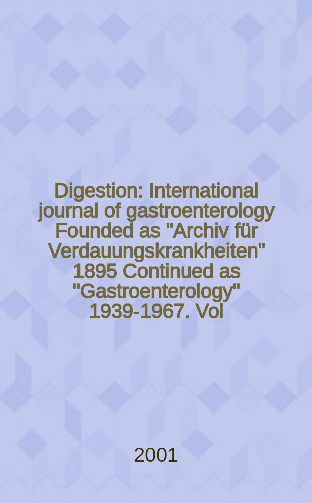 Digestion : International journal of gastroenterology Founded as "Archiv für Verdauungskrankheiten" 1895 Continued as "Gastroenterology" 1939-1967. Vol.63, №3