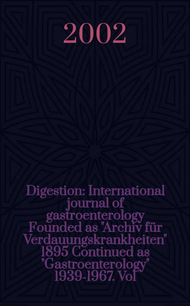 Digestion : International journal of gastroenterology Founded as "Archiv für Verdauungskrankheiten" 1895 Continued as "Gastroenterology" 1939-1967. Vol.65, №3