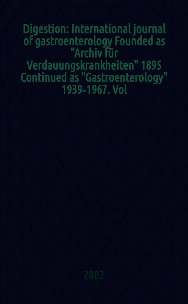 Digestion : International journal of gastroenterology Founded as "Archiv für Verdauungskrankheiten" 1895 Continued as "Gastroenterology" 1939-1967. Vol.66, №2
