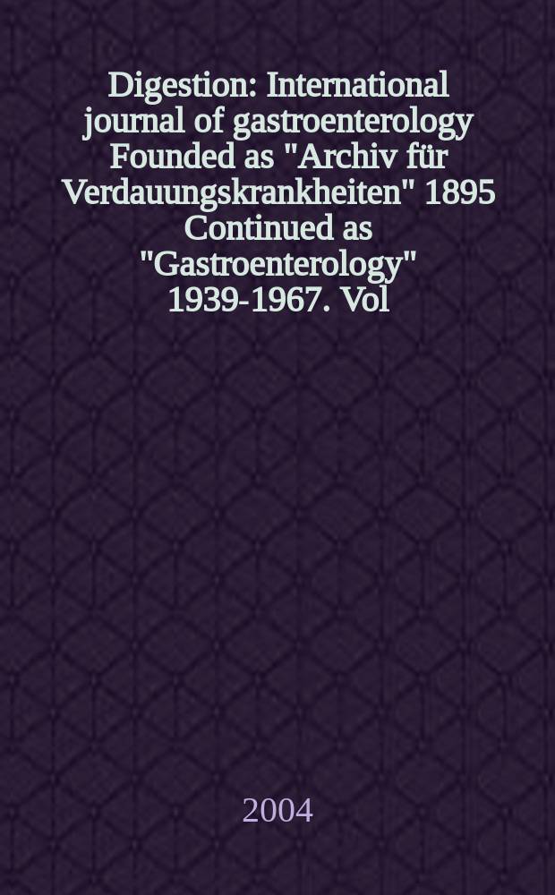 Digestion : International journal of gastroenterology Founded as "Archiv für Verdauungskrankheiten" 1895 Continued as "Gastroenterology" 1939-1967. Vol.69, №2