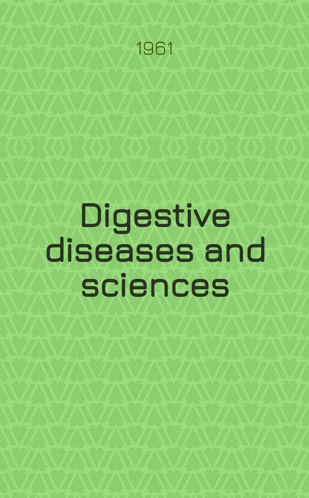 Digestive diseases and sciences : Formerly publ. as the American journal of digestive diseases. Vol.6, №5