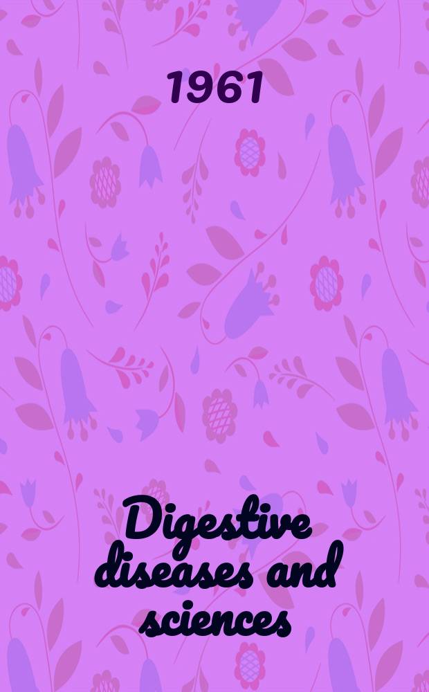 Digestive diseases and sciences : Formerly publ. as the American journal of digestive diseases. Vol.6, №6