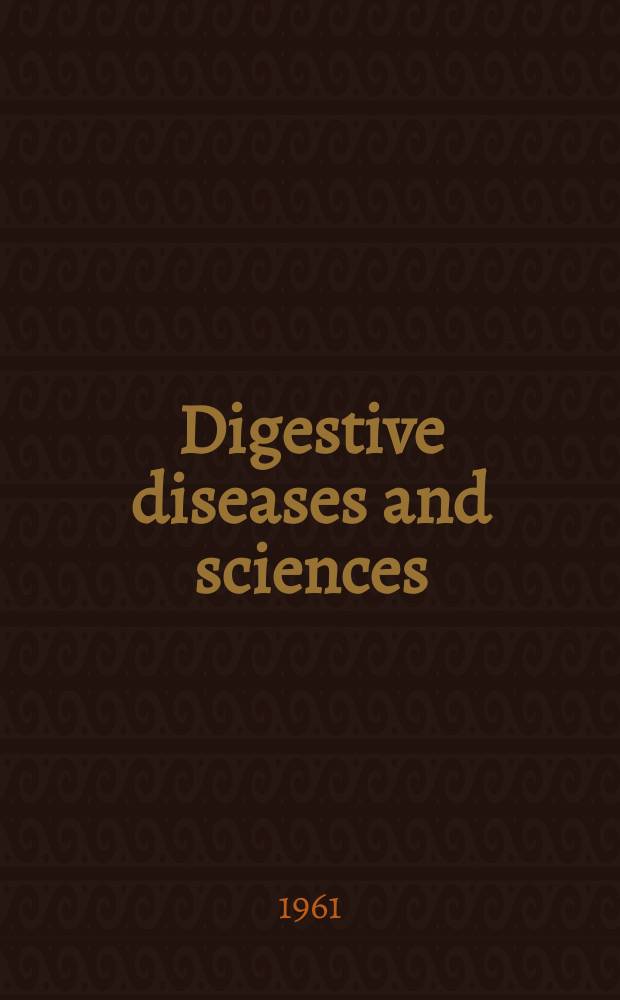 Digestive diseases and sciences : Formerly publ. as the American journal of digestive diseases. Vol.6, №12