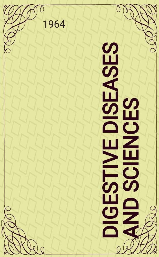 Digestive diseases and sciences : Formerly publ. as the American journal of digestive diseases. Vol.9, №9
