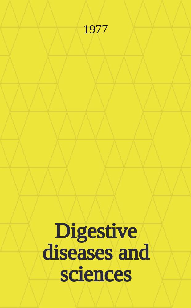 Digestive diseases and sciences : Formerly publ. as the American journal of digestive diseases. Vol.22, №12