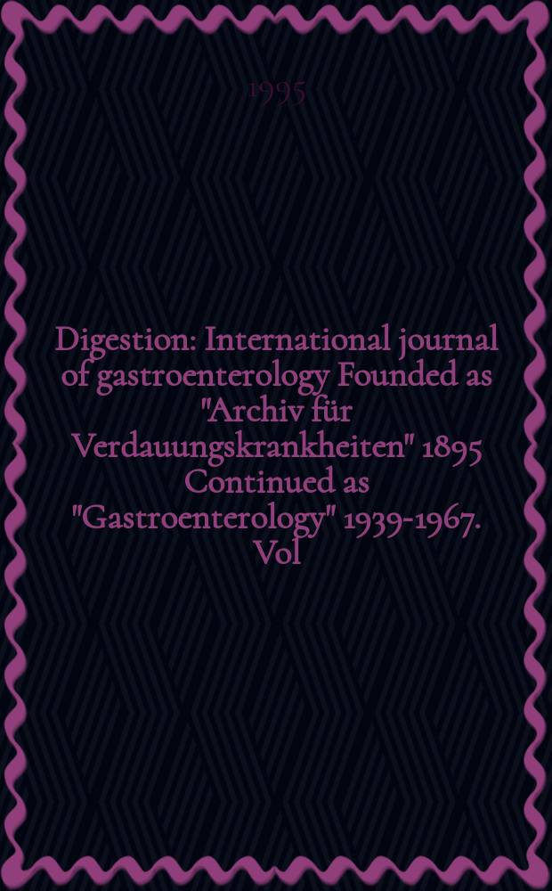 Digestion : International journal of gastroenterology Founded as "Archiv für Verdauungskrankheiten" 1895 Continued as "Gastroenterology" 1939-1967. Vol.56, №2