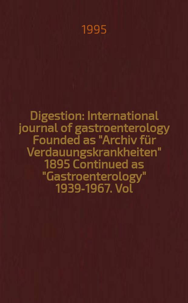 Digestion : International journal of gastroenterology Founded as "Archiv für Verdauungskrankheiten" 1895 Continued as "Gastroenterology" 1939-1967. Vol.56, №5