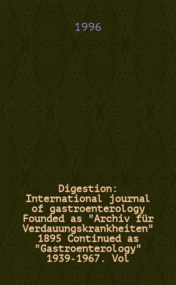 Digestion : International journal of gastroenterology Founded as "Archiv für Verdauungskrankheiten" 1895 Continued as "Gastroenterology" 1939-1967. Vol.57, №2