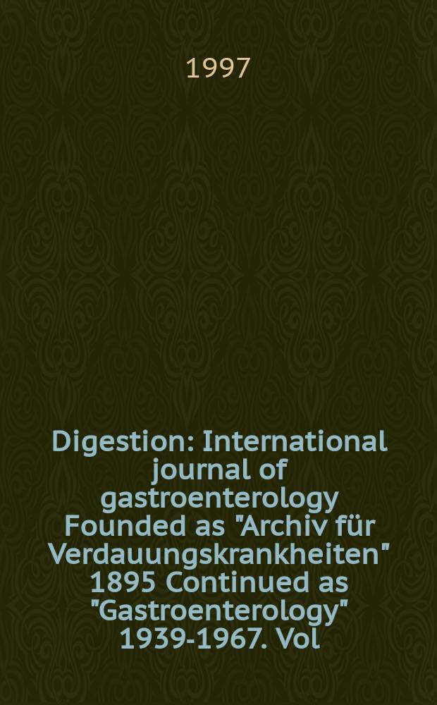Digestion : International journal of gastroenterology Founded as "Archiv für Verdauungskrankheiten" 1895 Continued as "Gastroenterology" 1939-1967. Vol.58, №6