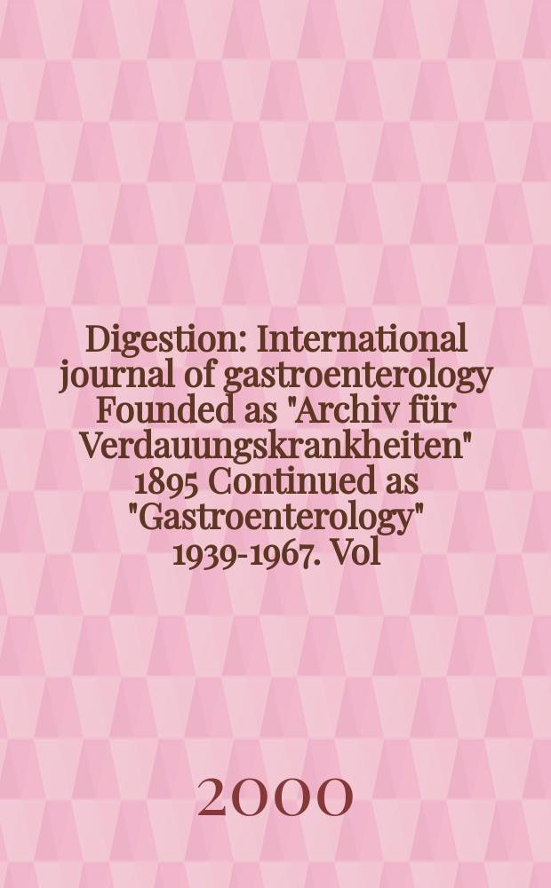 Digestion : International journal of gastroenterology Founded as "Archiv für Verdauungskrankheiten" 1895 Continued as "Gastroenterology" 1939-1967. Vol.61, №3