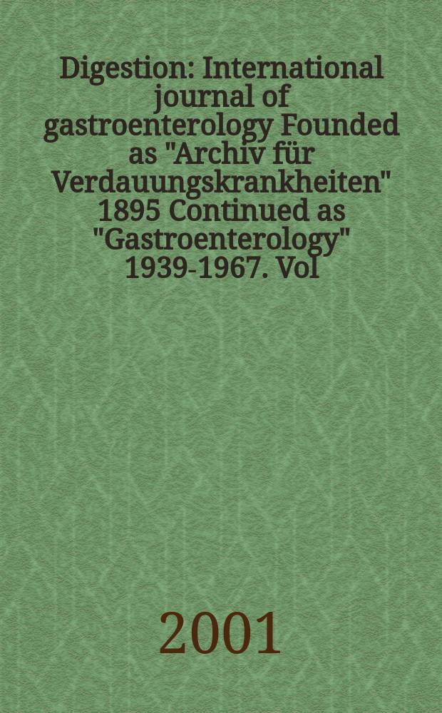 Digestion : International journal of gastroenterology Founded as "Archiv für Verdauungskrankheiten" 1895 Continued as "Gastroenterology" 1939-1967. Vol.63, №1