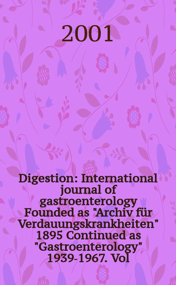 Digestion : International journal of gastroenterology Founded as "Archiv für Verdauungskrankheiten" 1895 Continued as "Gastroenterology" 1939-1967. Vol.64, №3