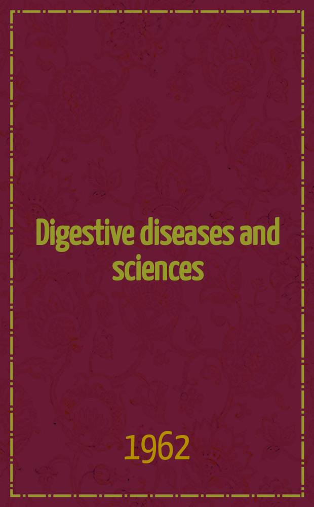 Digestive diseases and sciences : Formerly publ. as the American journal of digestive diseases. Vol.7, №9