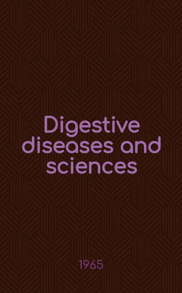 Digestive diseases and sciences : Formerly publ. as the American journal of digestive diseases. Vol.10, №7