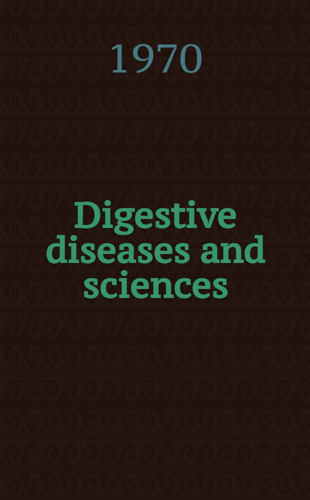 Digestive diseases and sciences : Formerly publ. as the American journal of digestive diseases. Vol.15, №5